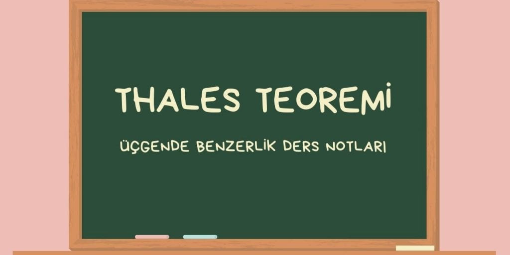 Thales Teoremi – Üçgende Benzerlik Ders Notları